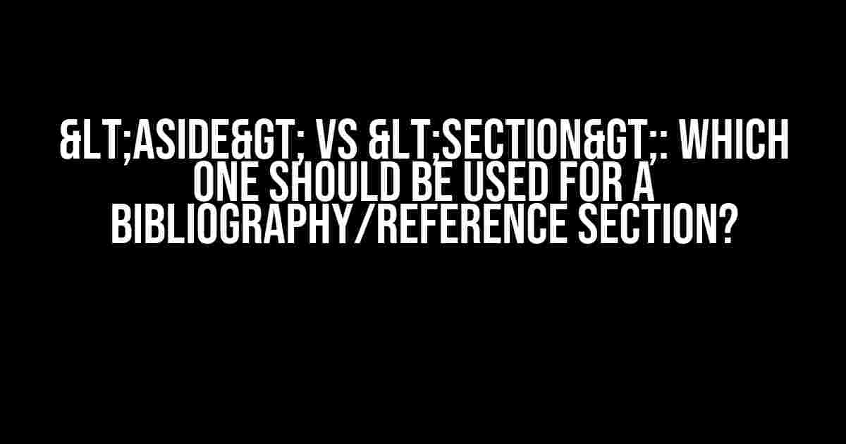 <aside> vs <section>: Which one should be used for a bibliography/reference section?