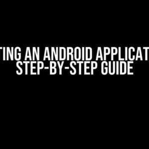 Creating an Android Application: A Step-by-Step Guide