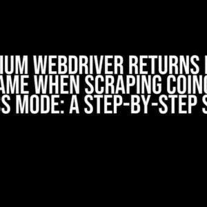 Selenium WebDriver Returns Empty DataFrame when Scraping CoinGecko in Headless Mode: A Step-by-Step Solution