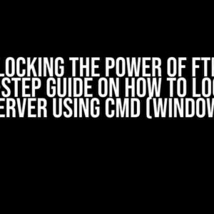 Unlocking the Power of FTP: A Step-by-Step Guide on How to Login to an FTP Server using CMD (Windows 10)